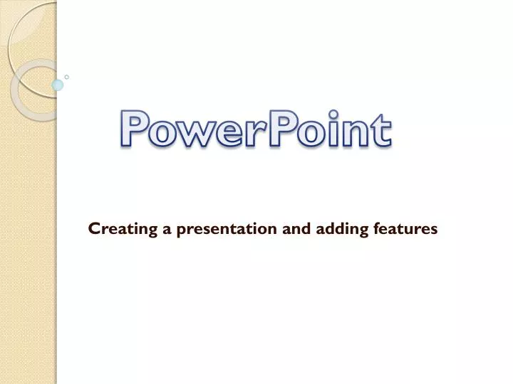 creating a presentation and adding features