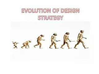 EVOLUTION OF DESIGN STRATEGY