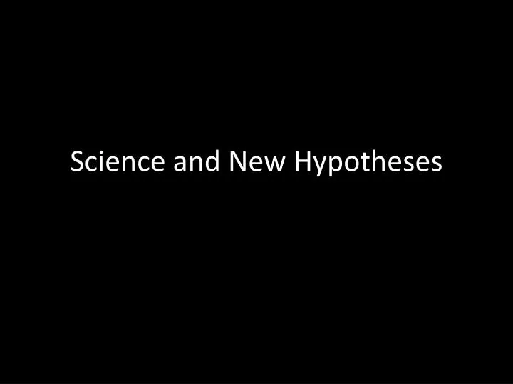 science and new hypotheses