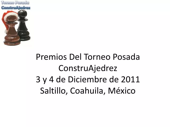 premios del torneo posada construajedrez 3 y 4 de diciembre de 2011 saltillo coahuila m xico