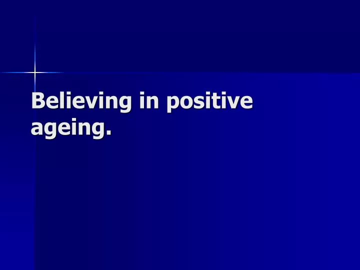 believing in positive ageing