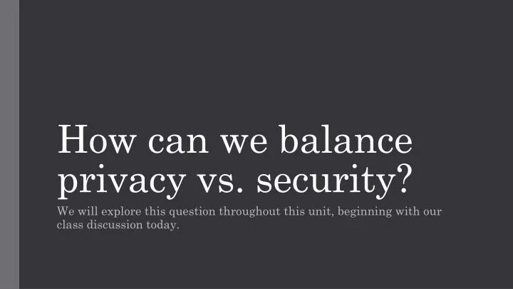 how can we balance privacy vs security