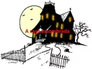 a casa assombrada