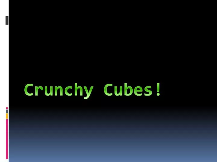 crunchy cubes