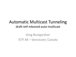 Automatic Multicast Tunneling draft- ietf-mboned-auto- multicast