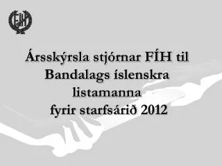 Ársskýrsla stjórnar FÍH til Bandalags íslenskra listamanna fyrir starfsárið 2012