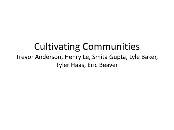 cultivating communities trevor anderson henry le smita gupta lyle baker tyler haas eric beaver