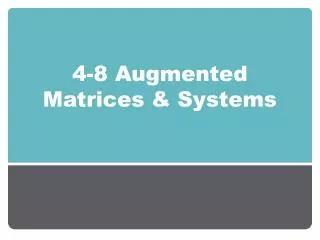 4-8 Augmented Matrices &amp; Systems