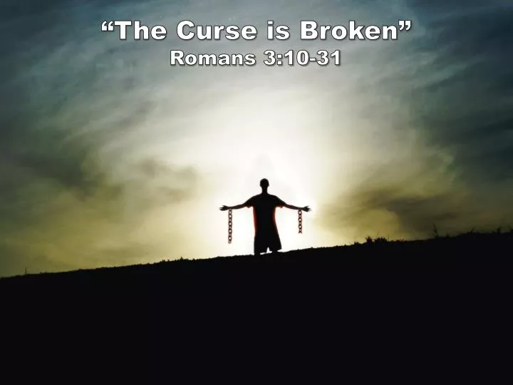 the curse is broken romans 3 10 31