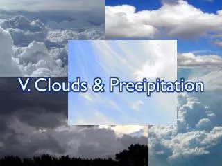 V. Clouds &amp; Precipitation