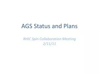 AGS Status and Plans RHIC Spin Collaboration Meeting 2 /11/ 11
