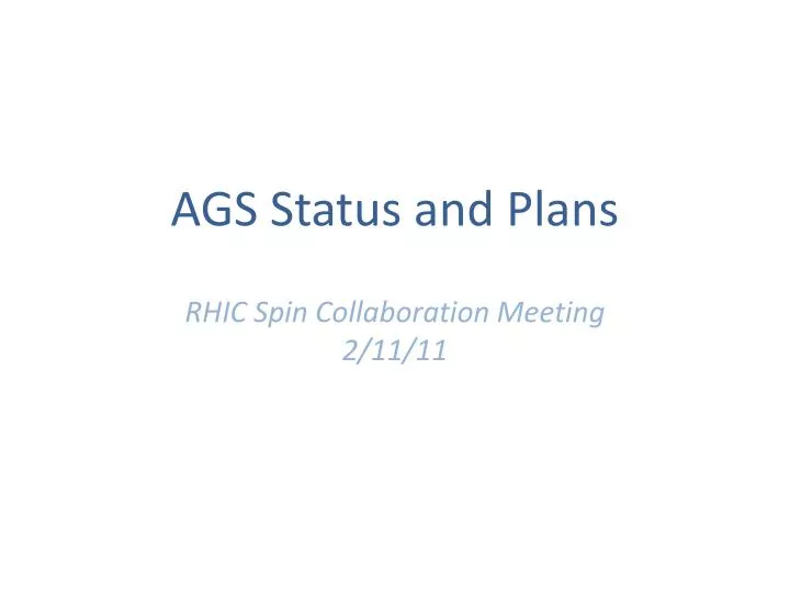 ags status and plans rhic spin collaboration meeting 2 11 11