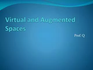 Virtual and Augmented Spaces