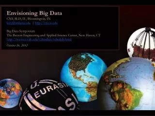 Envisioning Big Data CNS , SLIS, IU, Bloomington, IN katy@indiana | cns.iu
