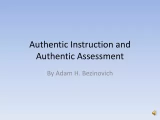 Authentic Instruction and Authentic Assessment