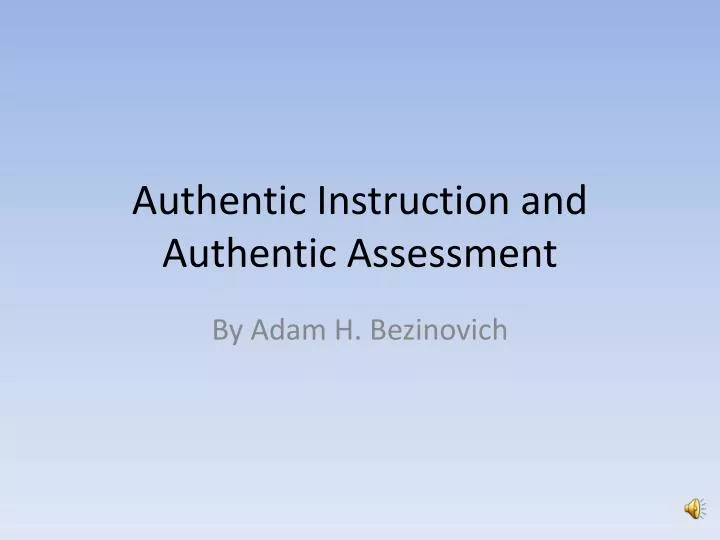 authentic instruction and authentic assessment