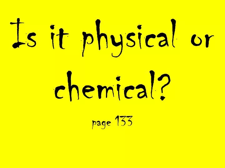 is it physical or chemical page 133