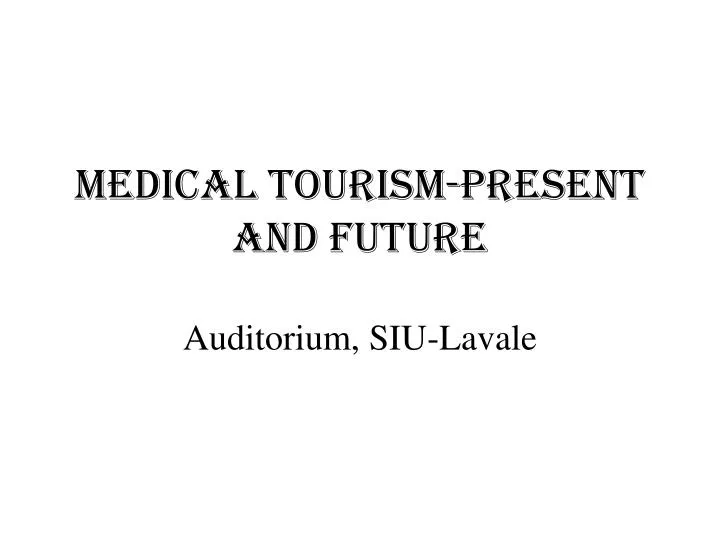 medical tourism present and future auditorium siu lavale