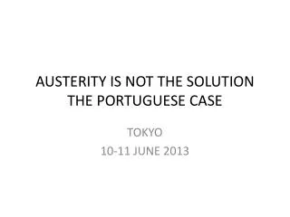 AUSTERITY IS NOT THE SOLUTION THE PORTUGUESE CASE