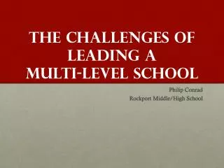 The Challenges of Leading a Multi -Level School