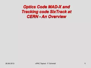 Optics Code MAD-X and Tracking code SixTrack at CERN - An Overview