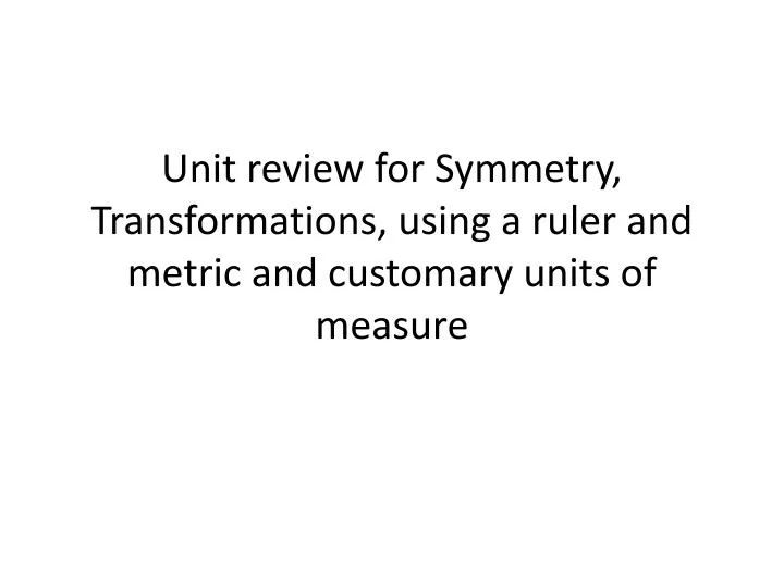 unit review for symmetry transformations using a ruler and metric and customary units of measure