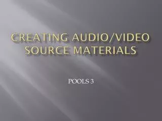 Creating Audio/Video Source Materials