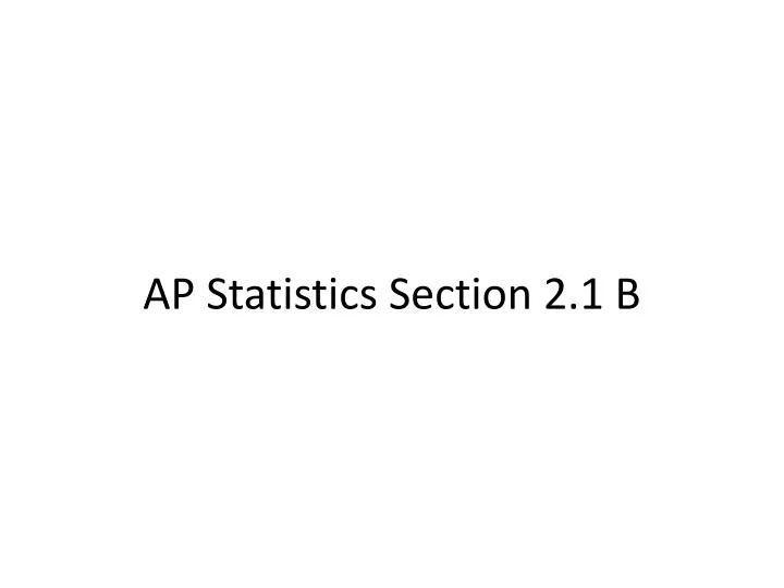 ap statistics section 2 1 b