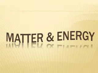 MATTER &amp; ENERGY