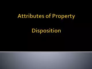 Attributes of Property Disposition