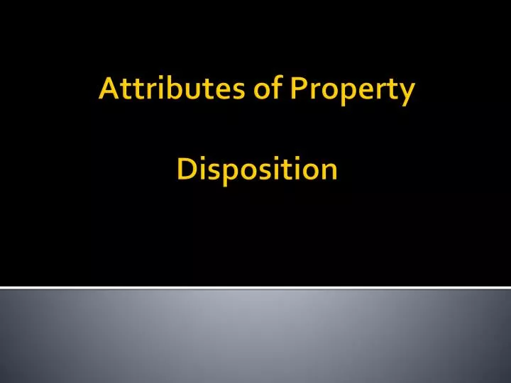 attributes of property disposition