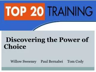 Discovering the Power of Choice 		Willow Sweeney Paul Bernabei Tom Cody