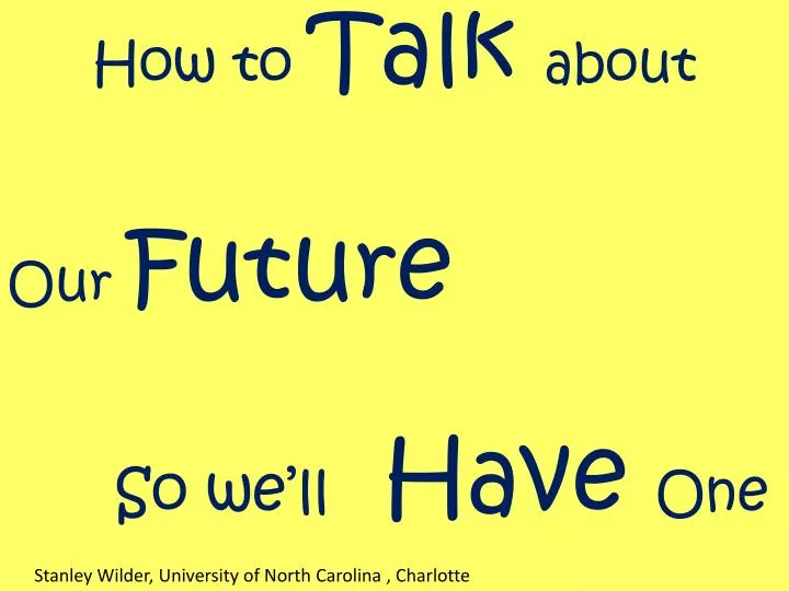 how to talk about our future so we ll have one