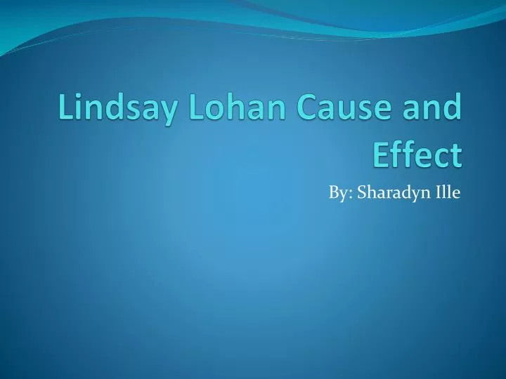 lindsay lohan cause and effect