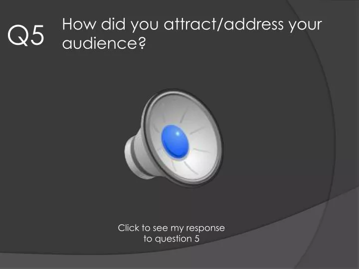 how did you attract address your audience