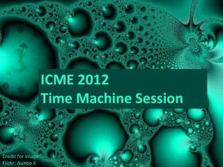 ICME 2012 Time Machine Session