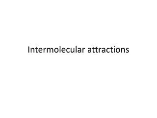 Intermolecular attractions