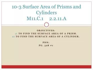 10-3 Surface Area of Prisms and Cylinders M11.C.1 2.2.11.A