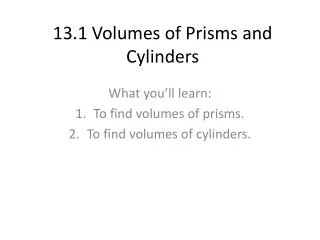 13.1 Volumes of Prisms and Cylinders