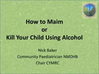 How to Maim or Kill Your Child Using Alcohol