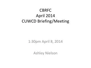 CBRFC April 2014 CUWCD Briefing/Meeting