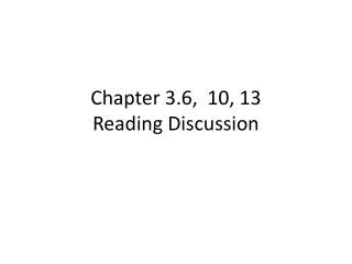 Chapter 3.6, 10, 13 Reading Discussion