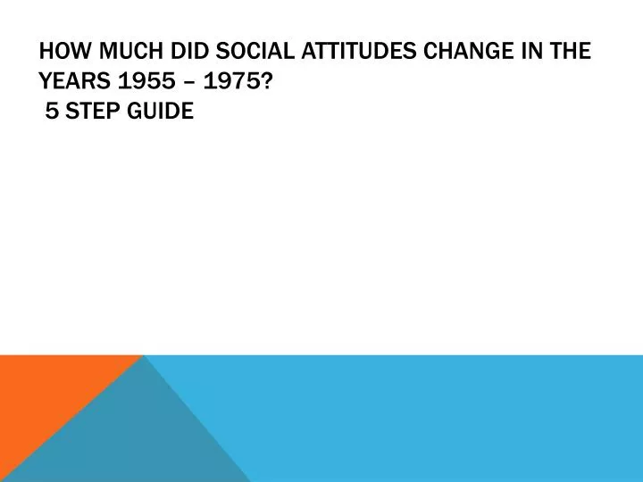how much did social attitudes change in the years 1955 1975 5 step guide