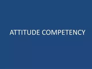 ATTITUDE COMPETENCY