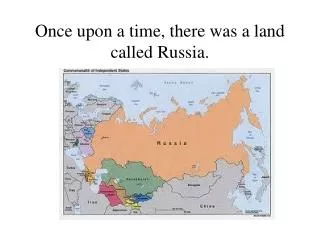 Once upon a time, there was a land called Russia.
