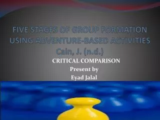 FIVE STAGES OF GROUP FORMATION USING ADVENTURE-BASED ACTIVITIES Cain, J. ( n.d. )