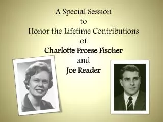 A Special Session to Honor the Lifetime Contribu tions of Charlotte Froese Fischer and