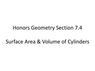 Honors Geometry Section 7.4 Surface Area &amp; Volume of Cylinders