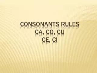 Consonants Rules CA, Co, Cu Ce , CI