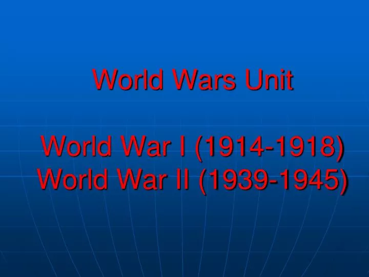 world wars unit world war i 1914 1918 world war ii 1939 1945